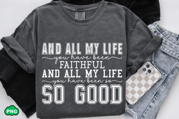All My Life Faithful Jesus PNG Graphics T-Shirt Designs