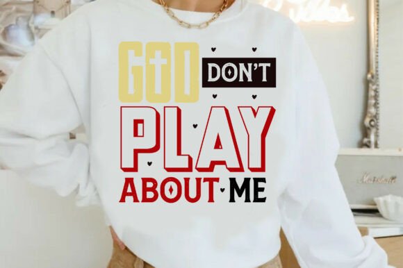God Don’t Play About Me PNG: Graphics & T-Shirt Designs