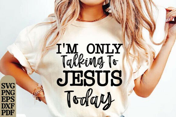 I'm Only Talking to Jesus Today SVG Graphics