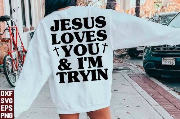 Jesus Loves You I'm Tryin SVG - T-Shirt Graphics Review