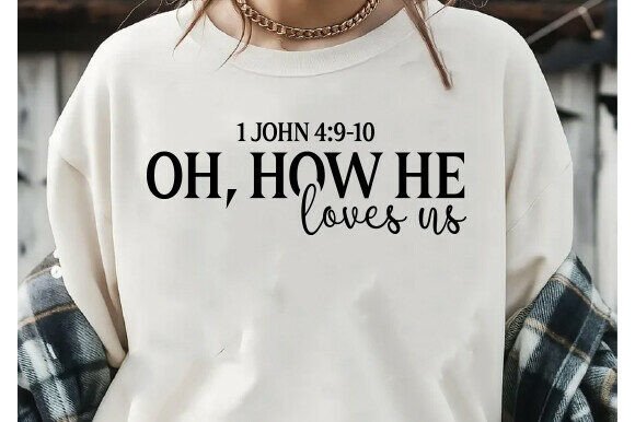 Oh How He Loves Us SVG Christian PNG: Graphics & T-Shirt Designs