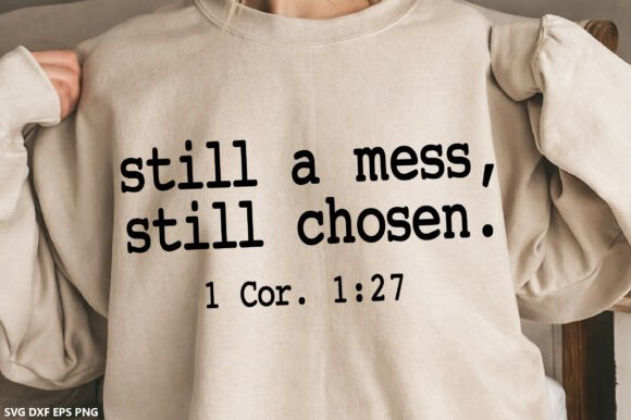 Still a Mess Still Chosen SVG: Christian Graphics T-Shirt Designs