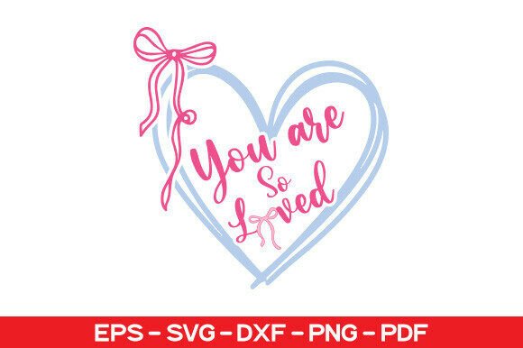 You Are so Loved SVG for Branding & T-Shirt Graphics